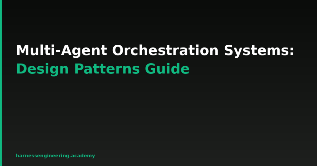 Multi-Agent Orchestration Systems: Design Patterns Guide